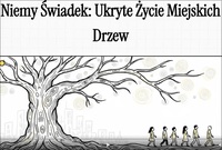 The Silent Witness&colon; The Hidden Life of Urban Trees